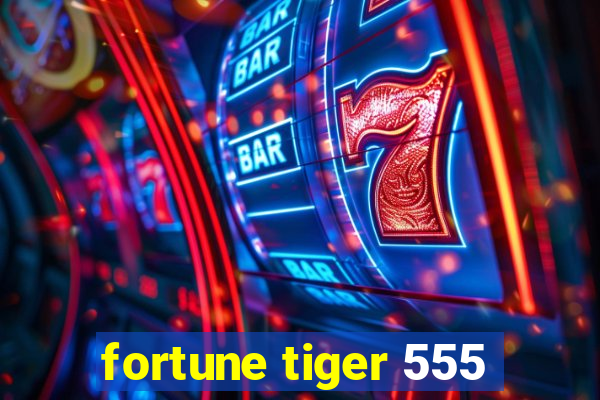 fortune tiger 555